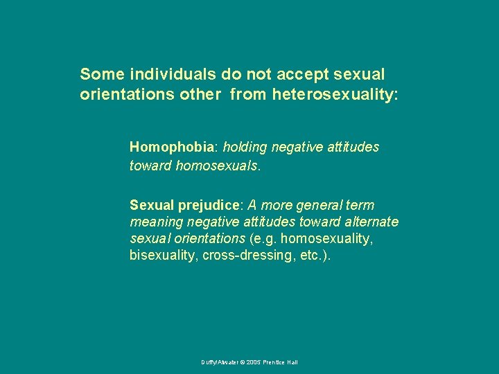Some individuals do not accept sexual orientations other from heterosexuality: Homophobia: holding negative attitudes