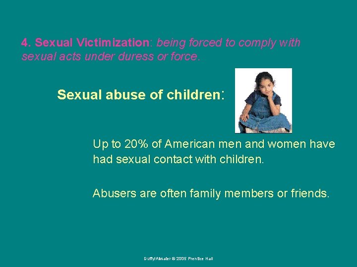 4. Sexual Victimization: being forced to comply with sexual acts under duress or force.