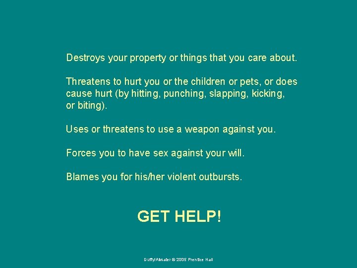 Destroys your property or things that you care about. Threatens to hurt you or