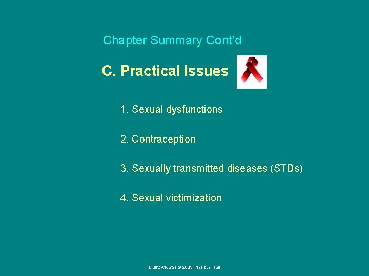 Chapter Summary Cont’d C. Practical Issues 1. Sexual dysfunctions 2. Contraception 3. Sexually transmitted