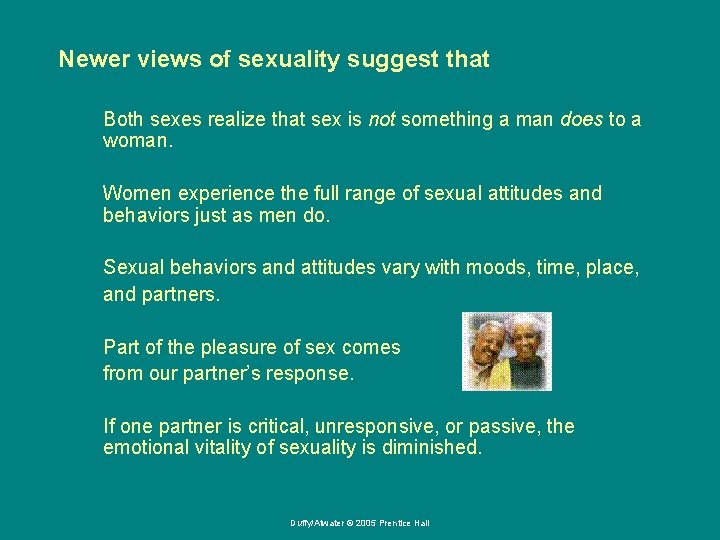 Newer views of sexuality suggest that Both sexes realize that sex is not something