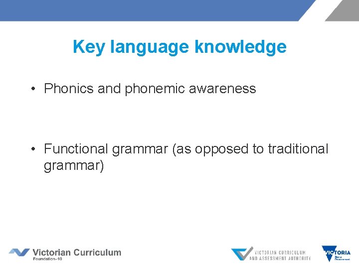 Key language knowledge • Phonics and phonemic awareness • Functional grammar (as opposed to