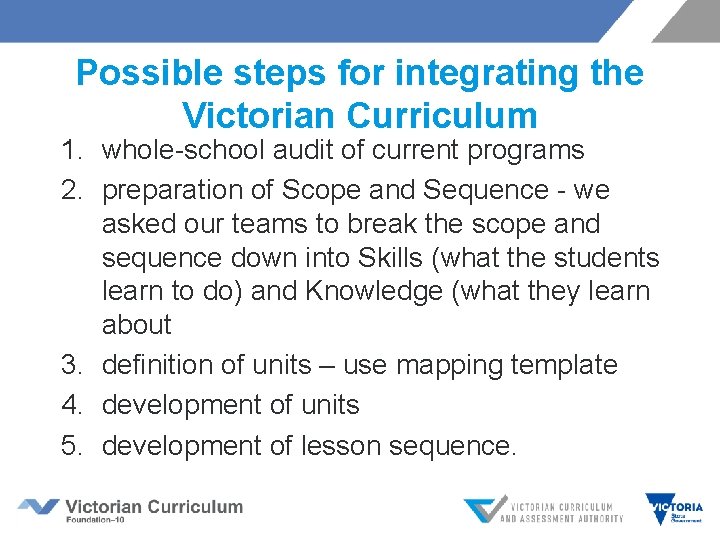 Possible steps for integrating the Victorian Curriculum 1. whole-school audit of current programs 2.