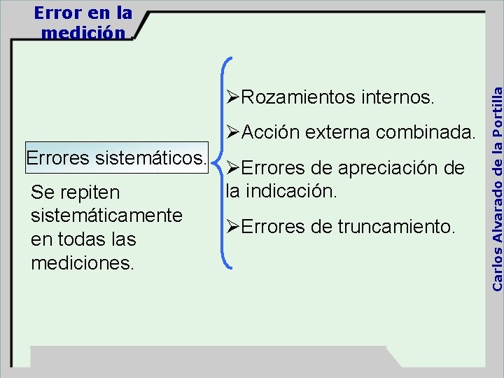 ØRozamientos internos. ØAcción externa combinada. Errores sistemáticos. ØErrores de apreciación de la indicación. Se