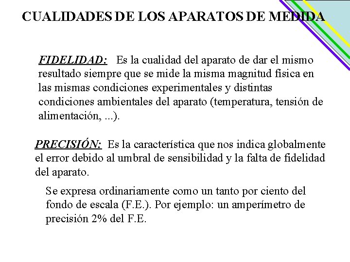 CUALIDADES DE LOS APARATOS DE MEDIDA FIDELIDAD: Es la cualidad del aparato de dar