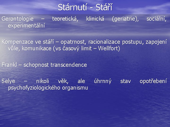 Stárnutí - Stáří Gerontologie – experimentální teoretická, klinická (geriatrie), sociální, Kompenzace ve stáří –