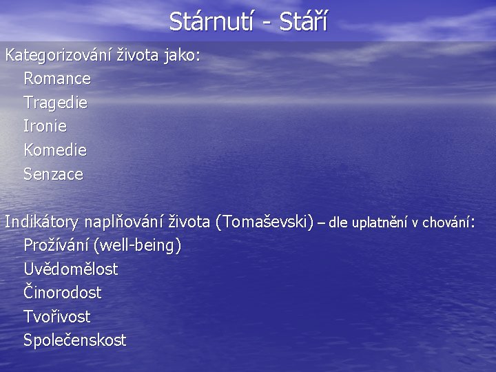 Stárnutí - Stáří Kategorizování života jako: Romance Tragedie Ironie Komedie Senzace Indikátory naplňování života