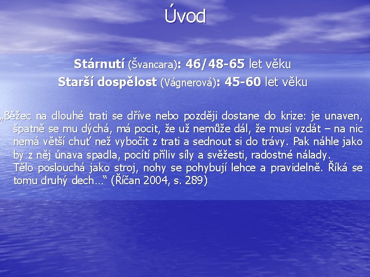 Úvod Stárnutí (Švancara): 46/48 -65 let věku Starší dospělost (Vágnerová): 45 -60 let věku