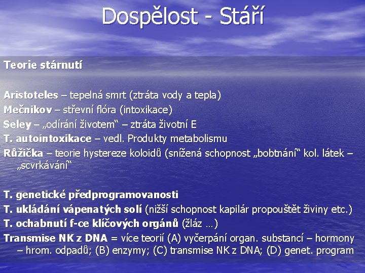 Dospělost - Stáří Teorie stárnutí Aristoteles – tepelná smrt (ztráta vody a tepla) Mečnikov