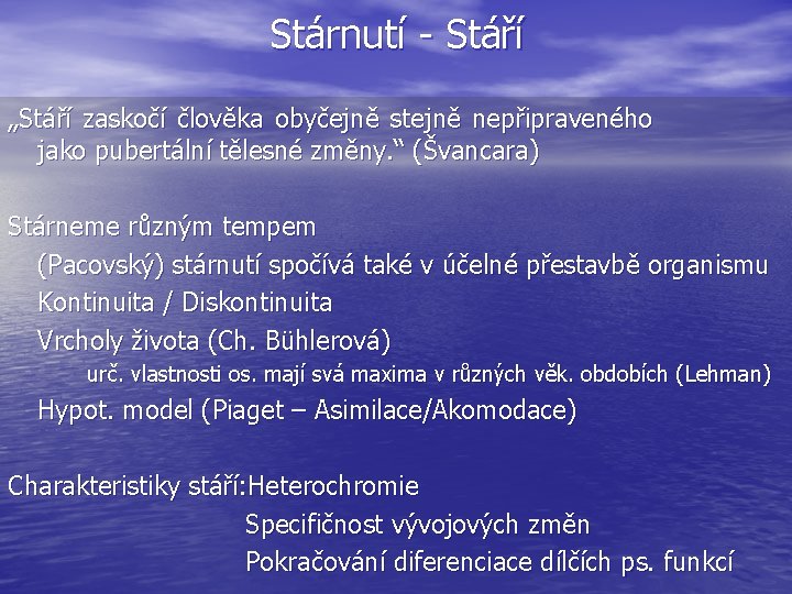 Stárnutí - Stáří „Stáří zaskočí člověka obyčejně stejně nepřipraveného jako pubertální tělesné změny. “