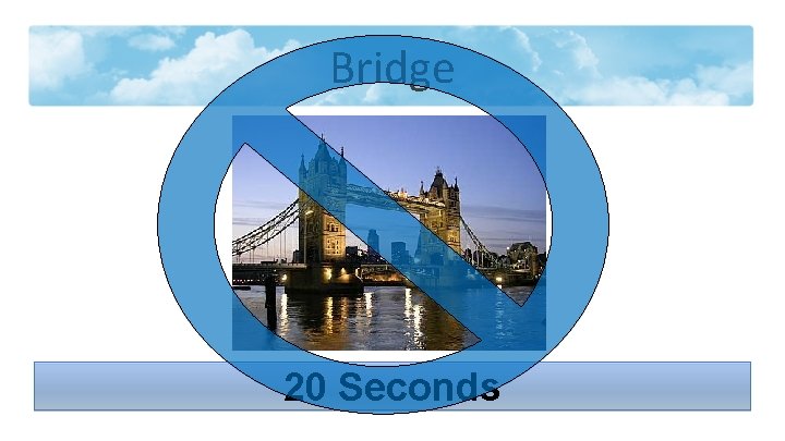 Bridge 20 Seconds 