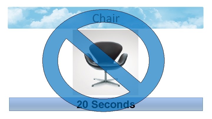 Chair 20 Seconds 