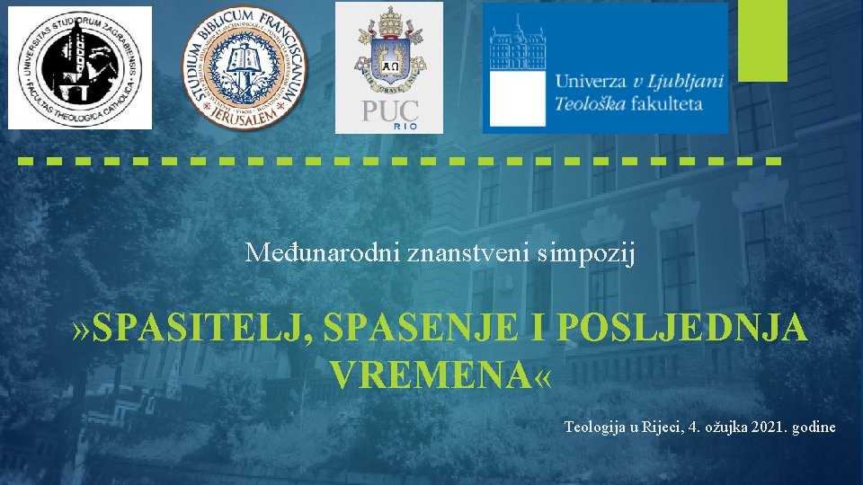 Međunarodni znanstveni simpozij » SPASITELJ, SPASENJE I POSLJEDNJA VREMENA « Teologija u Rijeci, 4.