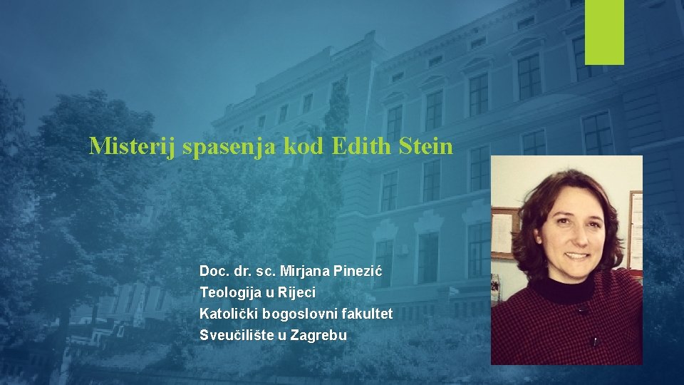 Misterij spasenja kod Edith Stein Doc. dr. sc. Mirjana Pinezić Teologija u Rijeci Katolički