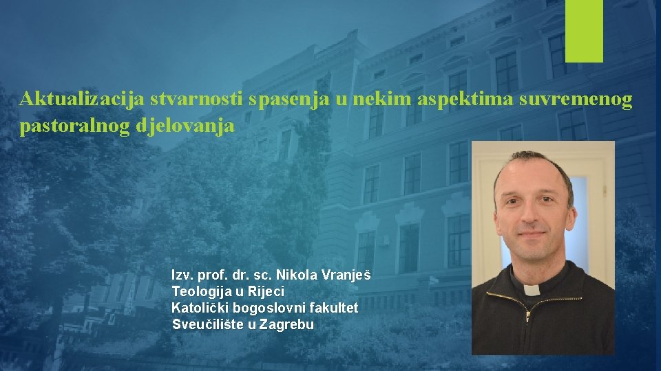 Aktualizacija stvarnosti spasenja u nekim aspektima suvremenog pastoralnog djelovanja Izv. prof. dr. sc. Nikola