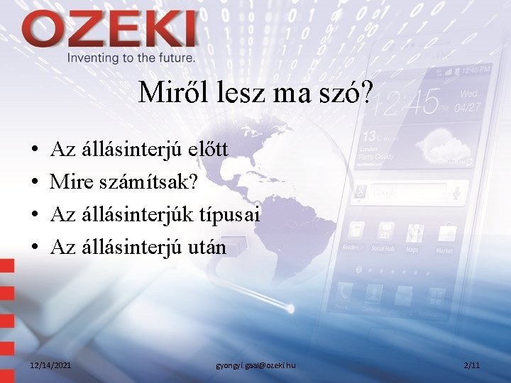 Miről lesz ma szó? • • Az állásinterjú előtt Mire számítsak? Az állásinterjúk típusai