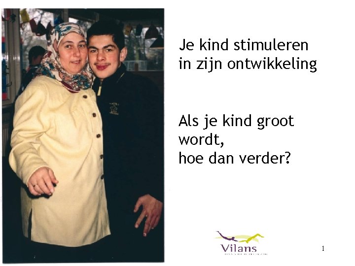 Je kind stimuleren in zijn ontwikkeling Als je kind groot wordt, hoe dan verder?