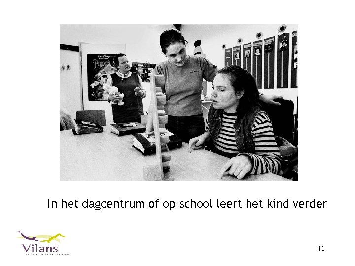 In het dagcentrum of op school leert het kind verder 11 
