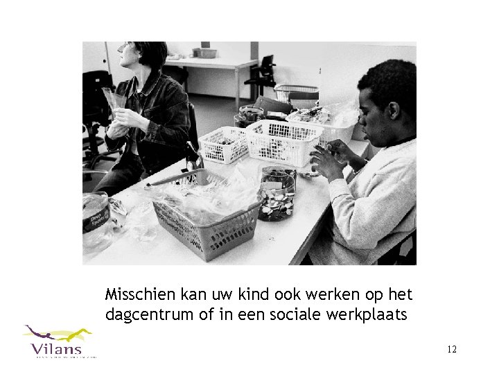 Misschien kan uw kind ook werken op het dagcentrum of in een sociale werkplaats