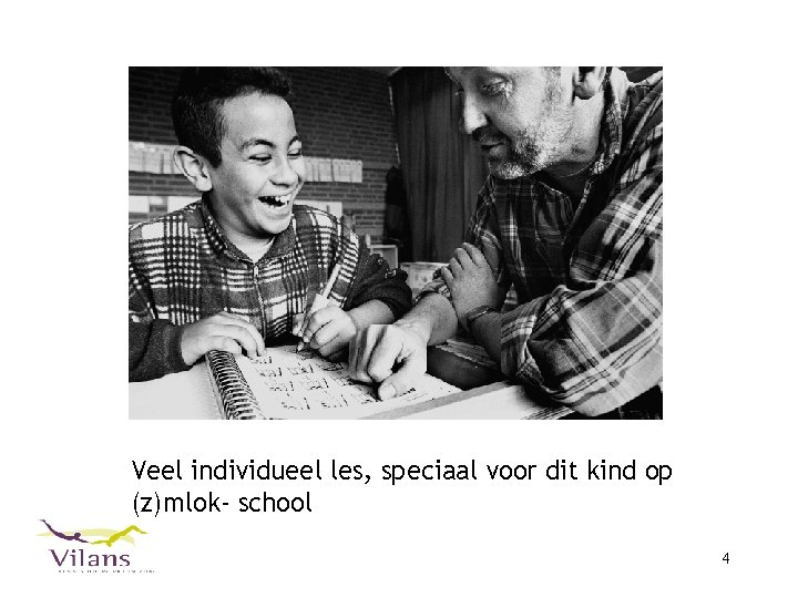 Veel individueel les, speciaal voor dit kind op (z)mlok- school 4 