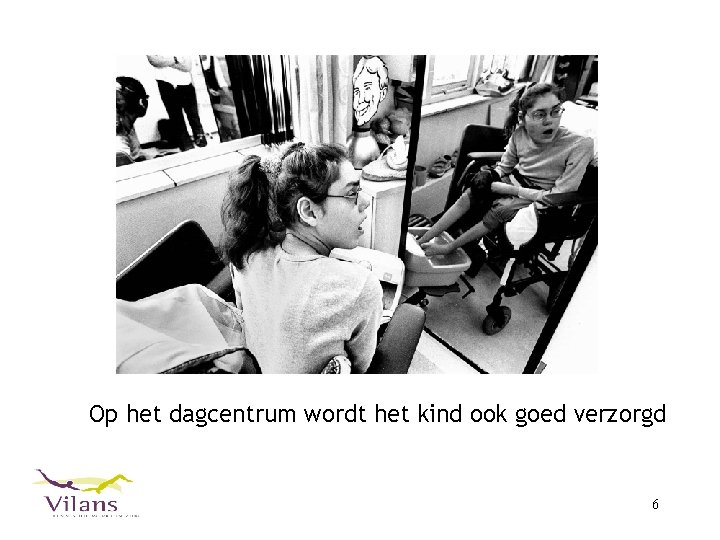 Op het dagcentrum wordt het kind ook goed verzorgd 6 