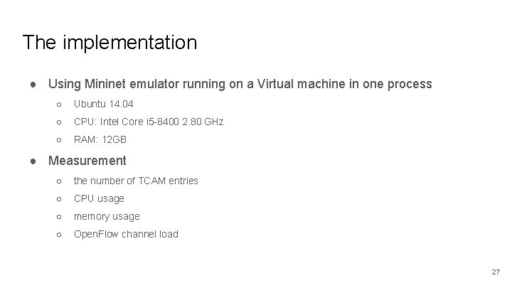 The implementation ● Using Mininet emulator running on a Virtual machine in one process