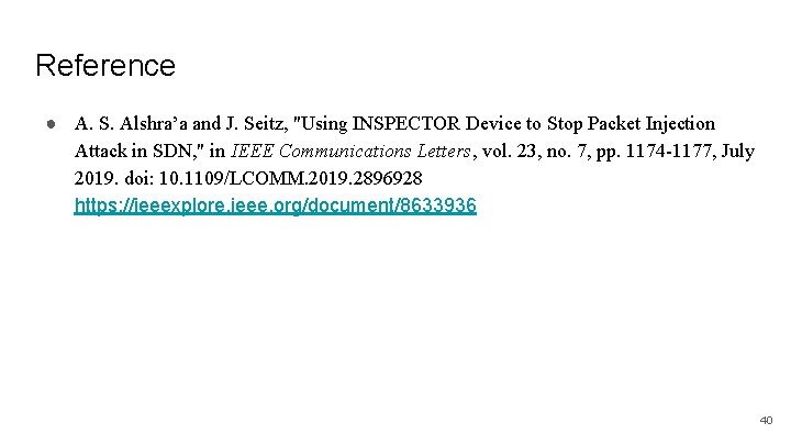 Reference ● A. S. Alshra’a and J. Seitz, "Using INSPECTOR Device to Stop Packet