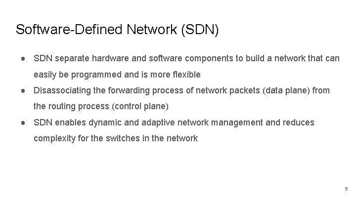 Software-Defined Network (SDN) ● SDN separate hardware and software components to build a network