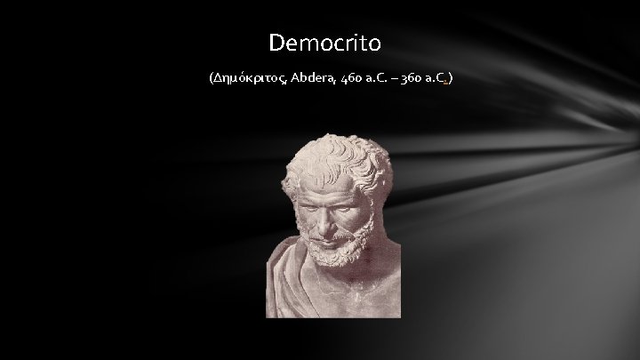 Democrito (Δημόκριτος, Abdera, 460 a. C. – 360 a. C. ) 