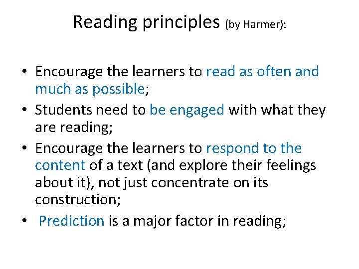 Reading principles (by Harmer): • Encourage the learners to read as often and much