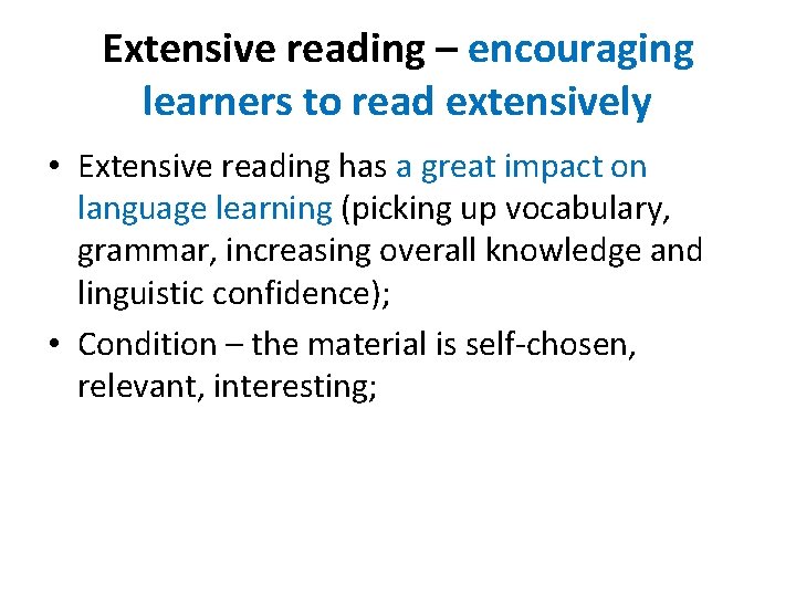 Extensive reading – encouraging learners to read extensively • Extensive reading has a great