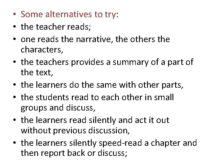  • Some alternatives to try: • the teacher reads; • one reads the