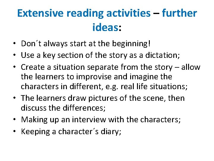 Extensive reading activities – further ideas: • Don´t always start at the beginning! •