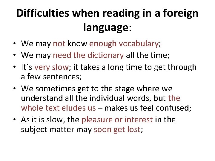 Difficulties when reading in a foreign language: • We may not know enough vocabulary;