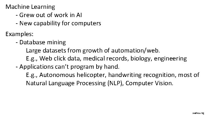 Machine Learning - Grew out of work in AI - New capability for computers