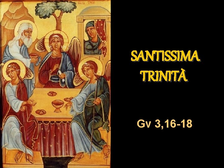 SANTISSIMA TRINITÀ Gv 3, 16 -18 