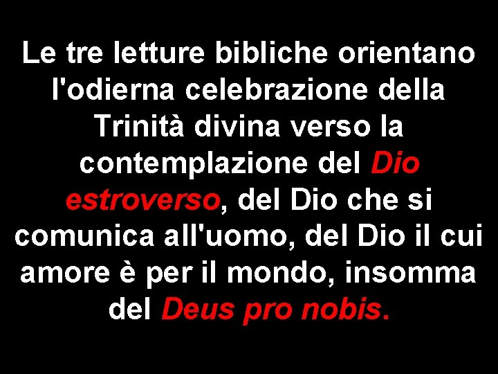 Le tre letture bibliche orientano l'odierna celebrazione della Trinità divina verso la contemplazione del