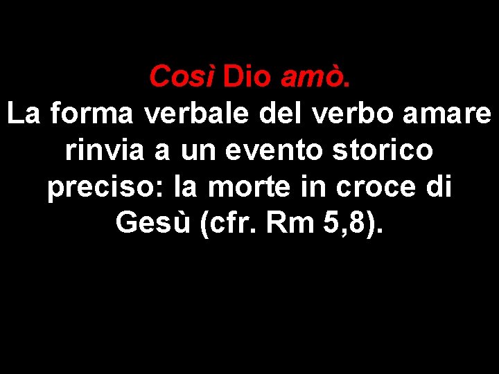 Così Dio amò. La forma verbale del verbo amare rinvia a un evento storico