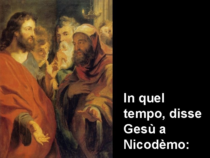 In quel tempo, disse Gesù a Nicodèmo: 