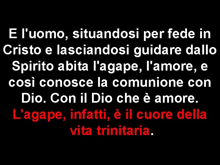 E l'uomo, situandosi per fede in Cristo e lasciandosi guidare dallo Spirito abita l'agape,