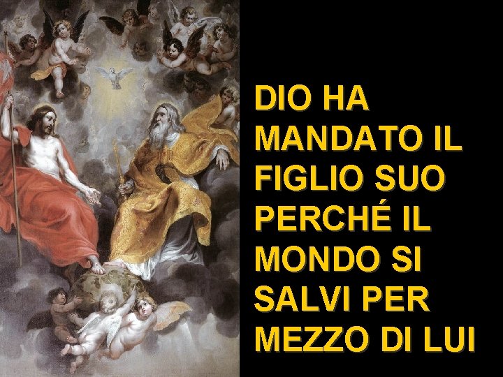 DIO HA MANDATO IL FIGLIO SUO PERCHÉ IL MONDO SI SALVI PER MEZZO DI