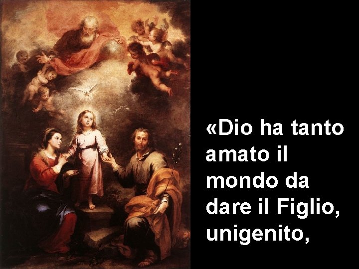  «Dio ha tanto amato il mondo da dare il Figlio, unigenito, 