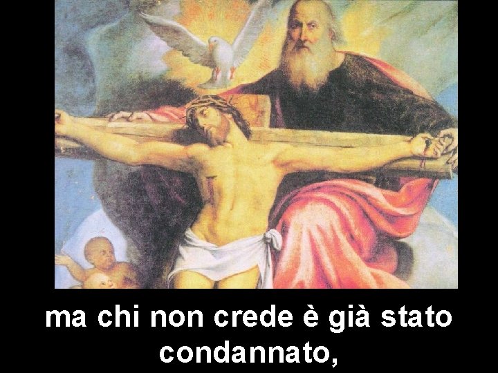 ma chi non crede è già stato condannato, 