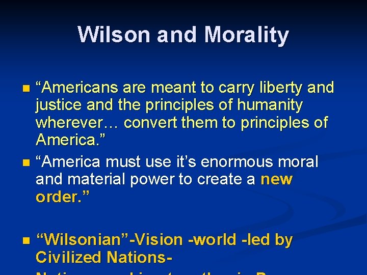 Wilson and Morality “Americans are meant to carry liberty and justice and the principles