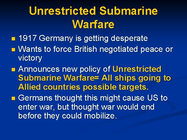 Unrestricted Submarine Warfare 1917 Germany is getting desperate n Wants to force British negotiated