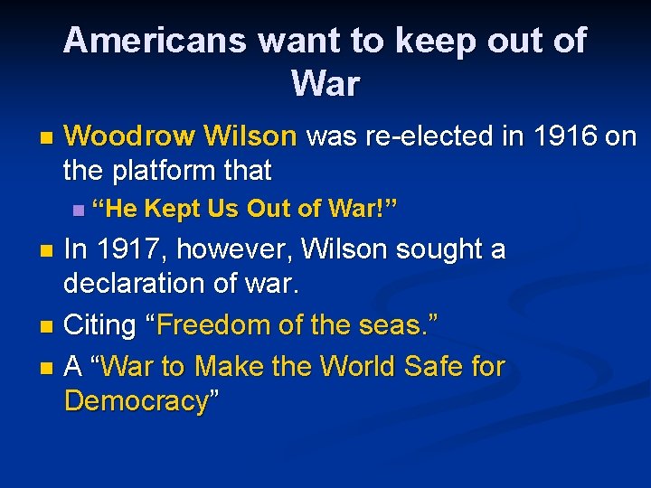 Americans want to keep out of War n Woodrow Wilson was re-elected in 1916