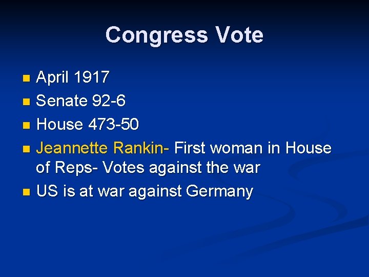 Congress Vote April 1917 n Senate 92 -6 n House 473 -50 n Jeannette