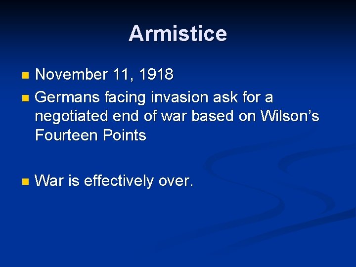 Armistice November 11, 1918 n Germans facing invasion ask for a negotiated end of