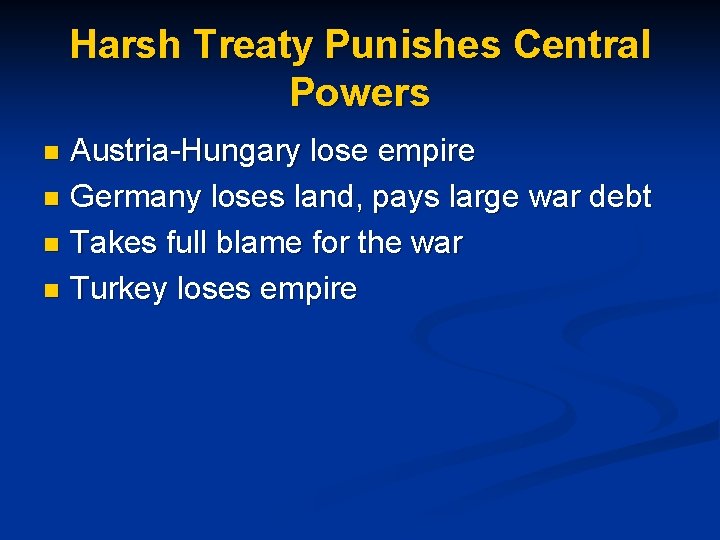 Harsh Treaty Punishes Central Powers Austria-Hungary lose empire n Germany loses land, pays large