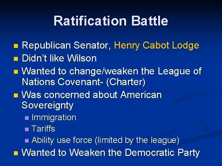Ratification Battle Republican Senator, Henry Cabot Lodge n Didn’t like Wilson n Wanted to